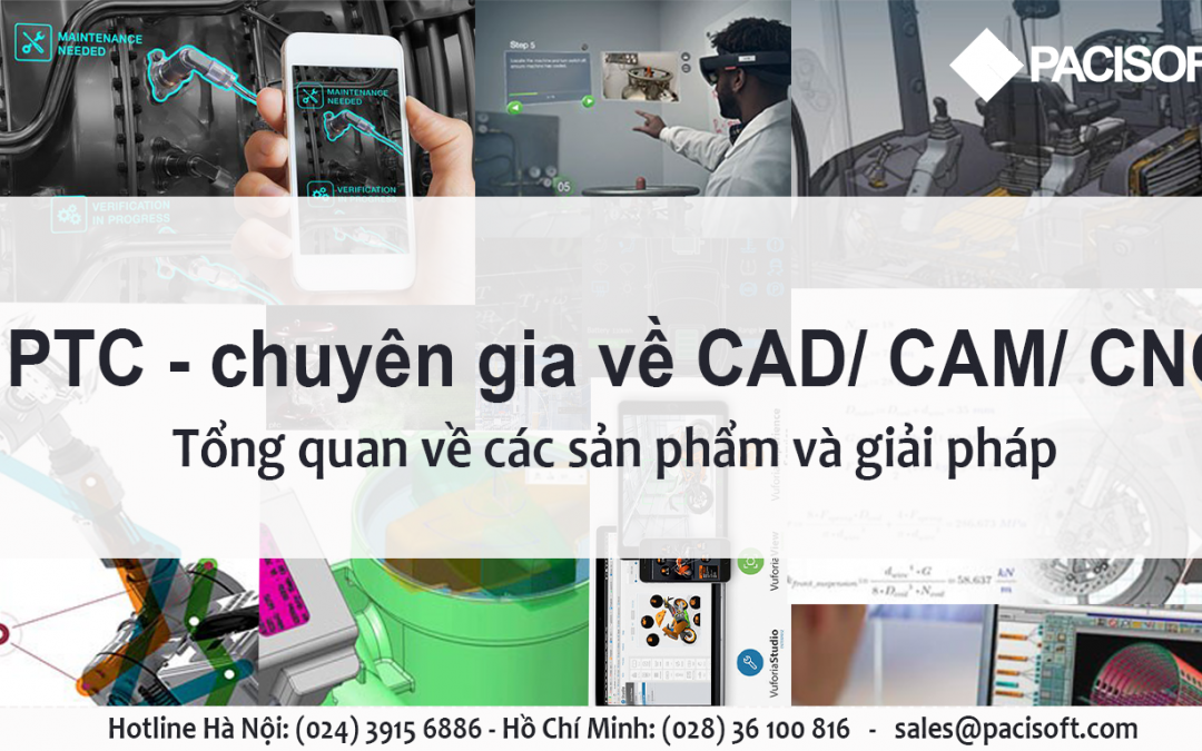 Tổng quan về sản phẩm và giải pháp của PTC – chuyên gia về CAD/CAM/CNC